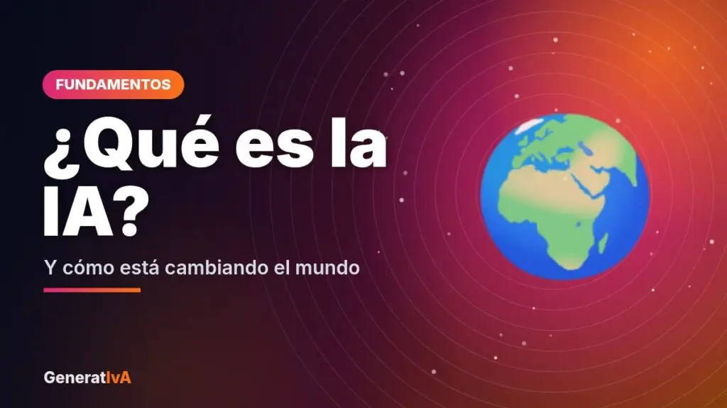¿Qué es la IA? – Y cómo está cambiando el mundo | GeneratIvA