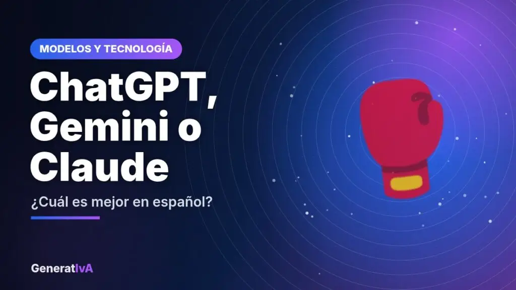 ChatGPT, Gemini o Claude – ¿Cuál es mejor en español? | GeneratIvA