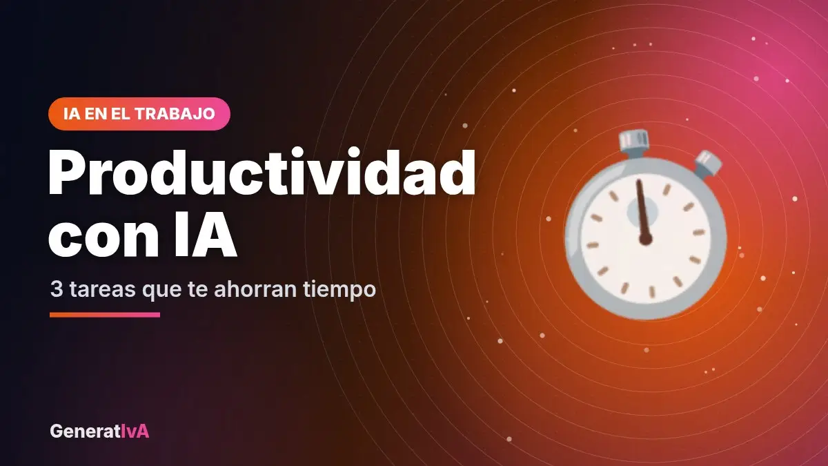 Productividad con IA – 3 tareas que te ahorran tiempo | GeneratIvA