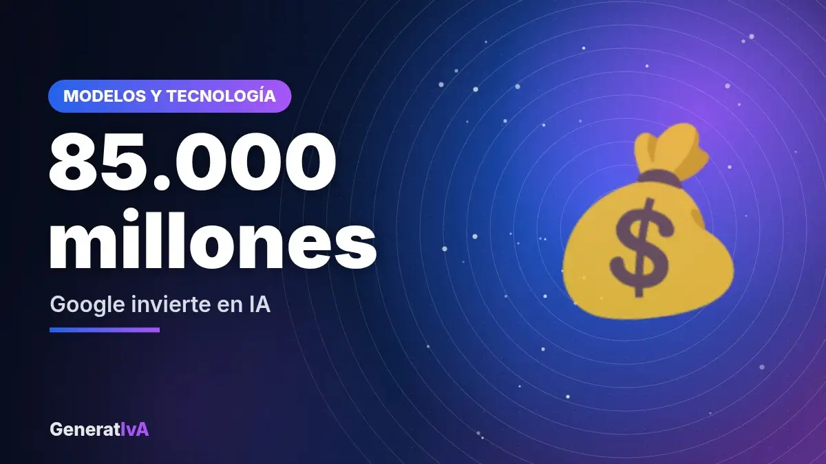85.000 millones – Google invierte en IA | GeneratIvA