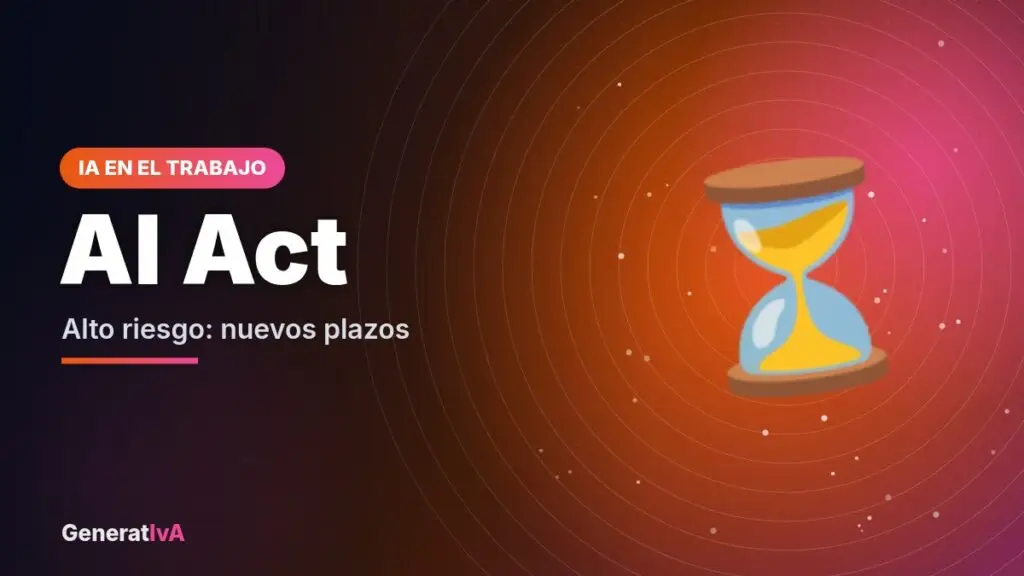 AI Act – Alto riesgo: nuevos plazos | GeneratIvA
