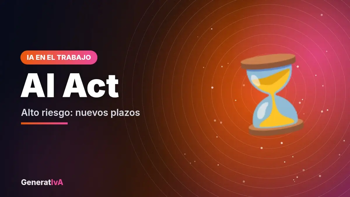 AI Act – Alto riesgo: nuevos plazos | GeneratIvA