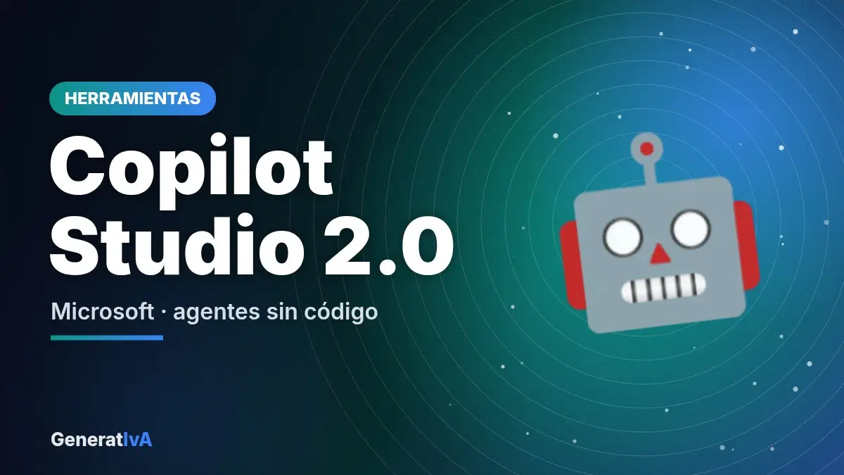 Copilot Studio 2.0 – Microsoft · agentes sin código | GeneratIvA