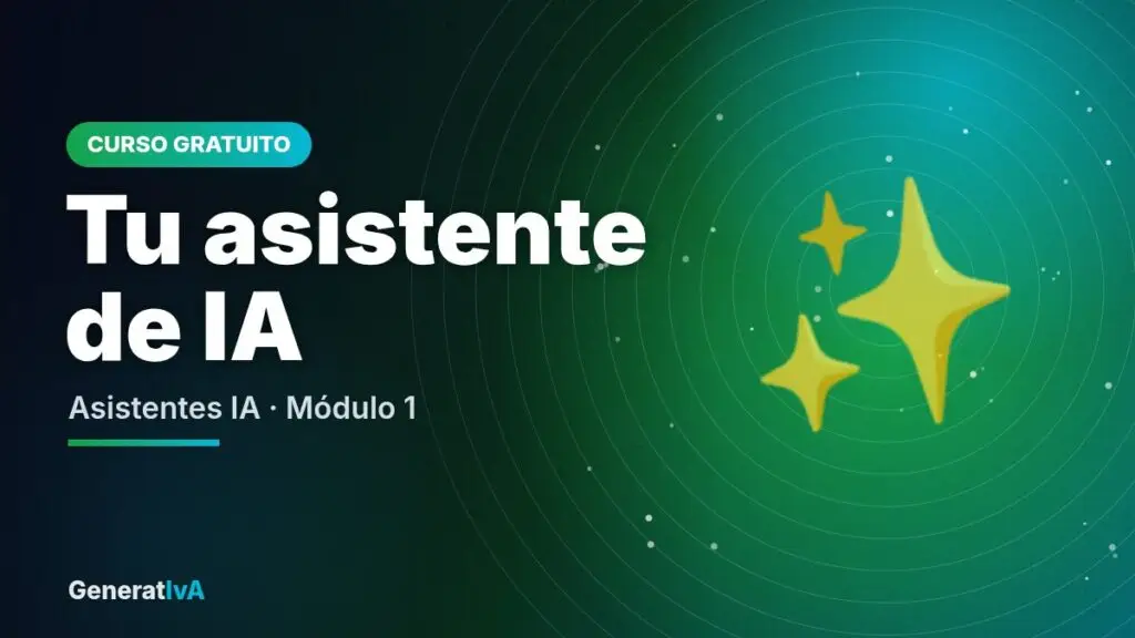Tu asistente de IA – Asistentes IA · Módulo 1 | GeneratIvA