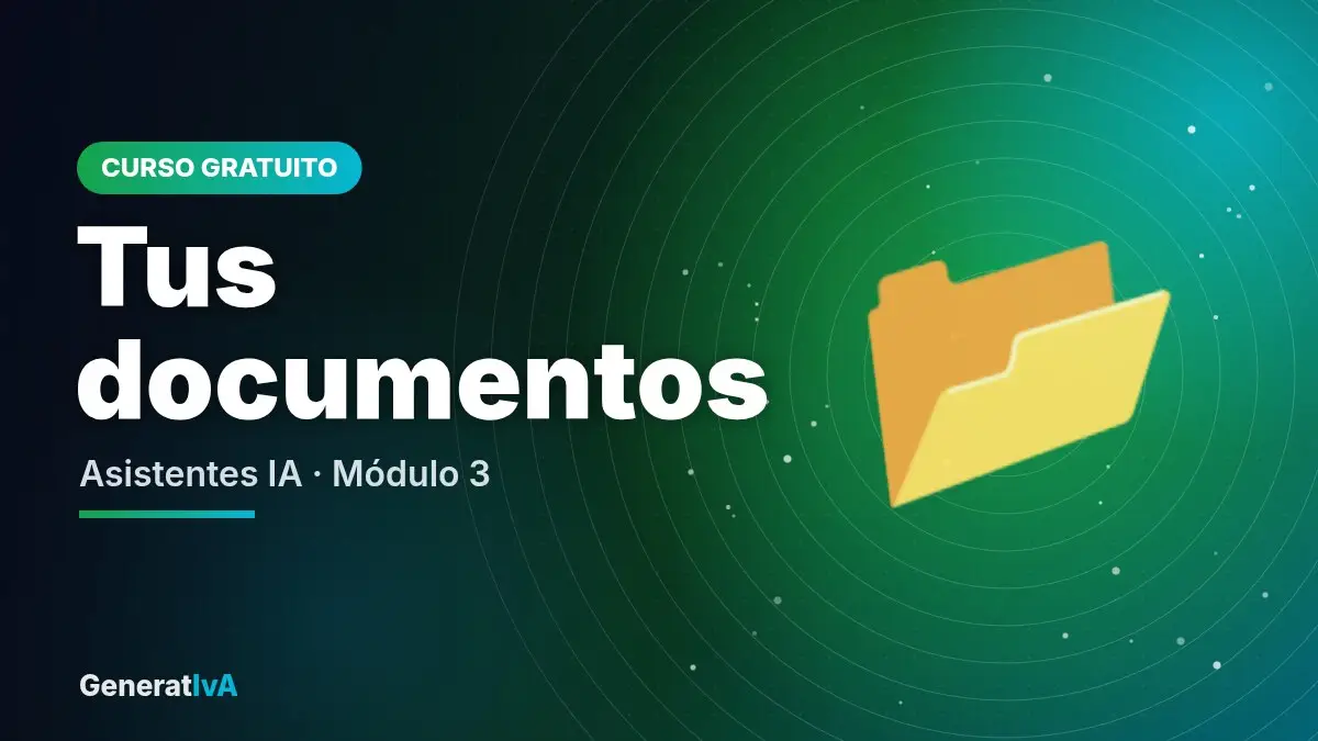 Tus documentos – Asistentes IA · Módulo 3 | GeneratIvA