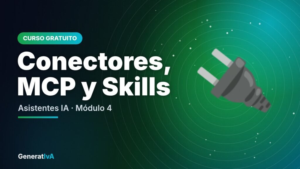 Conectores, MCP y Skills – Asistentes IA · Módulo 4 | GeneratIvA