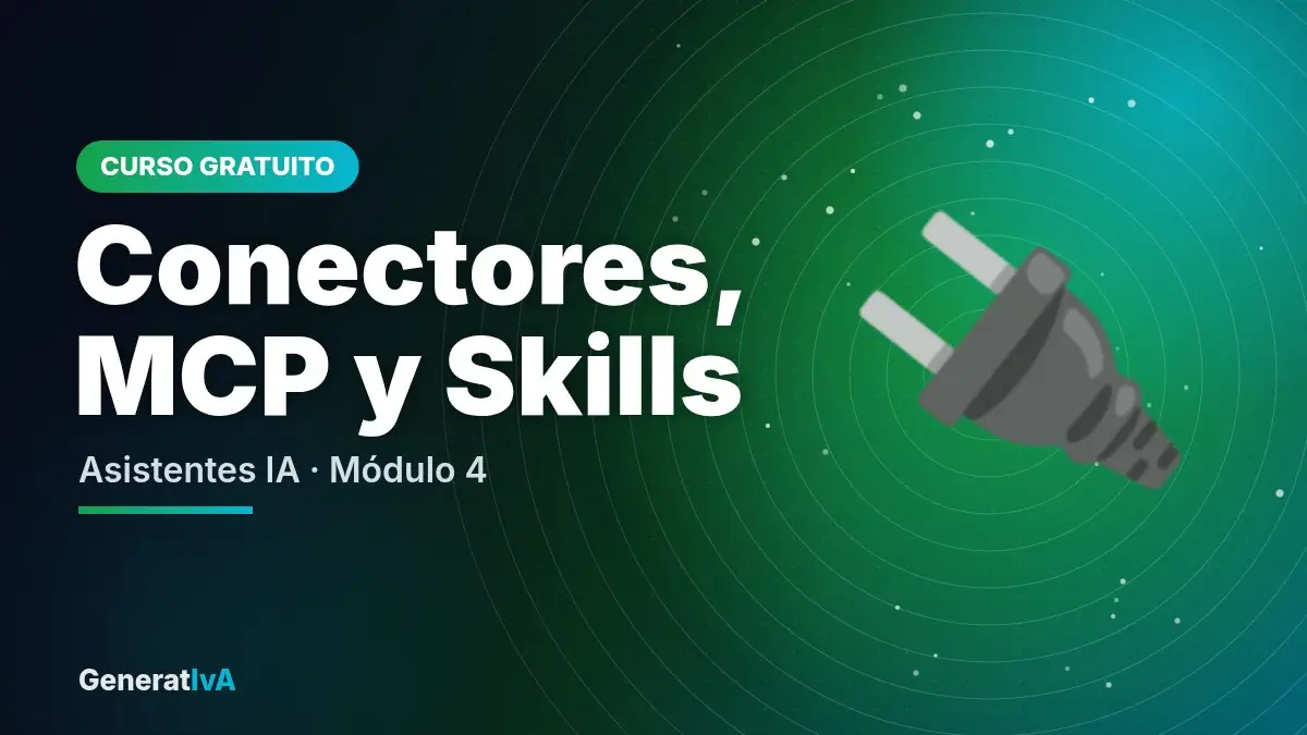 Conectores, MCP y Skills – Asistentes IA · Módulo 4 | GeneratIvA
