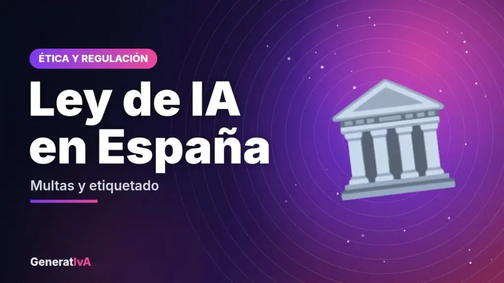 Ley de IA en España – Multas y etiquetado | GeneratIvA