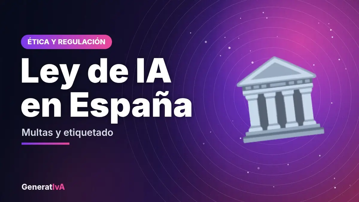 Ley de IA en España – Multas y etiquetado | GeneratIvA