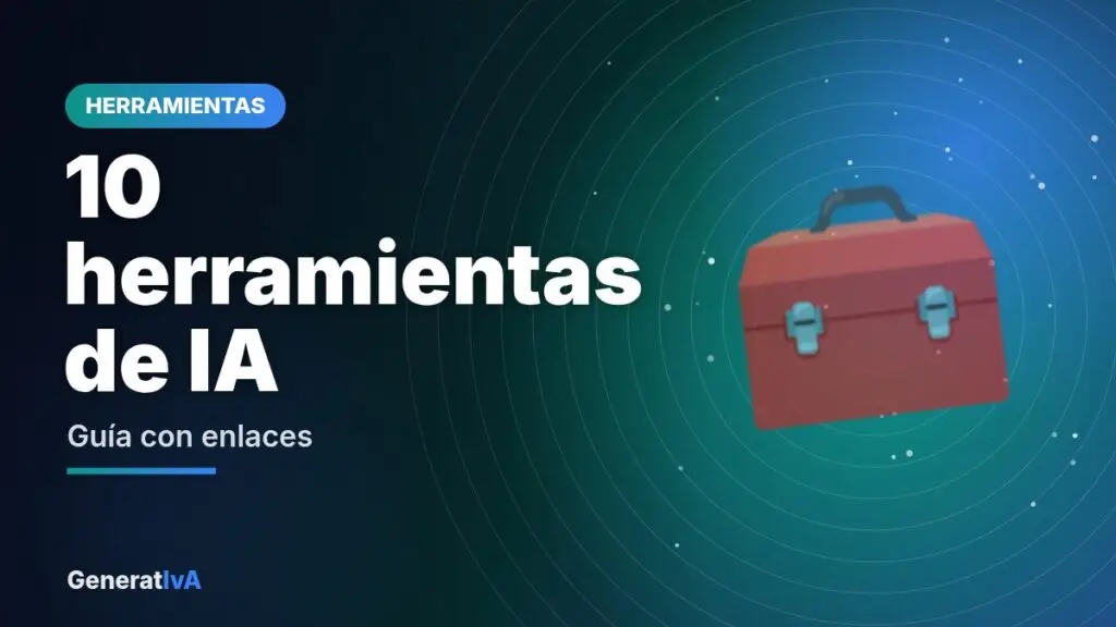 10 herramientas de IA – Guía con enlaces | GeneratIvA