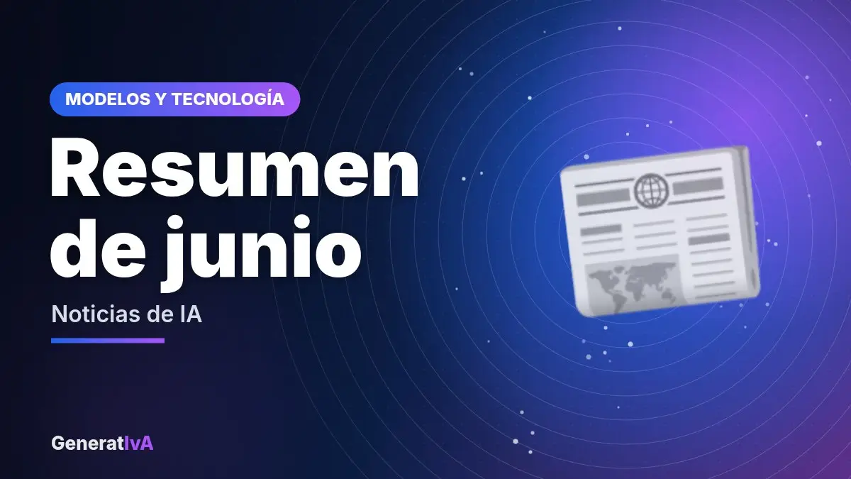 Resumen de junio – Noticias de IA | GeneratIvA