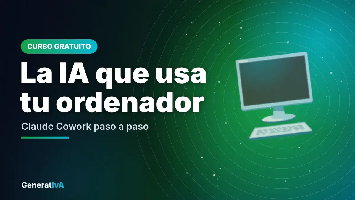 La IA que usa tu ordenador – Claude Cowork paso a paso | GeneratIvA