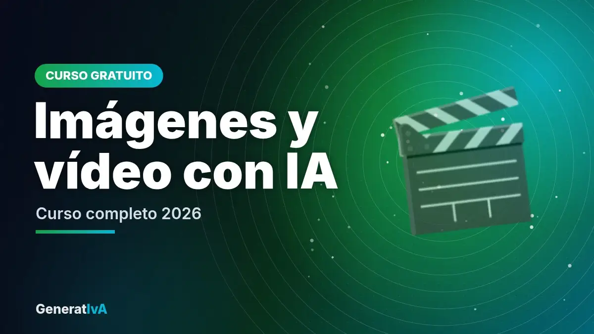 Imágenes y vídeo con IA – Curso completo 2026 | GeneratIvA