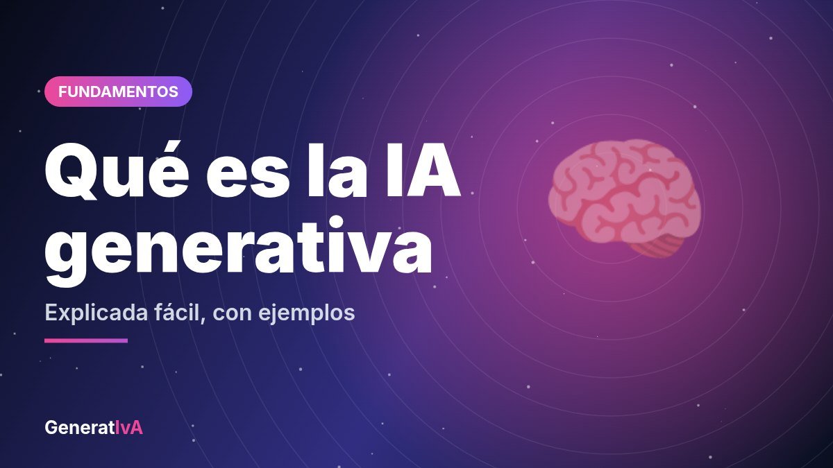 Qué es la inteligencia artificial generativa: explicación fácil y con ejemplos